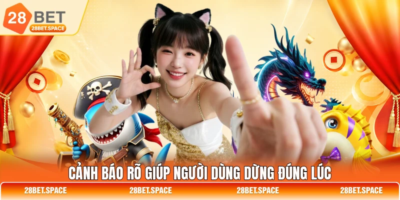Cảnh báo rõ giúp người dùng dừng đúng lúc