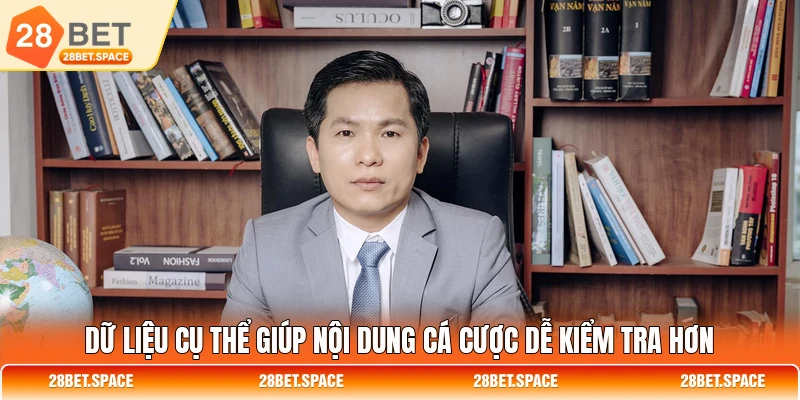 Dữ liệu cụ thể giúp nội dung cá cược dễ kiểm tra hơn