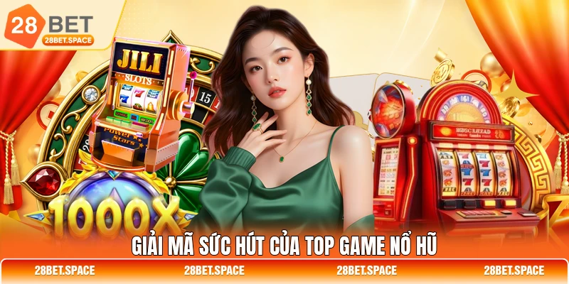 Giải mã sức hút của top game nổ hũ