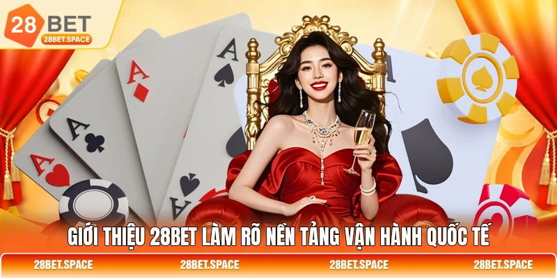 Giới thiệu 28BET làm rõ nền tảng vận hành quốc tế