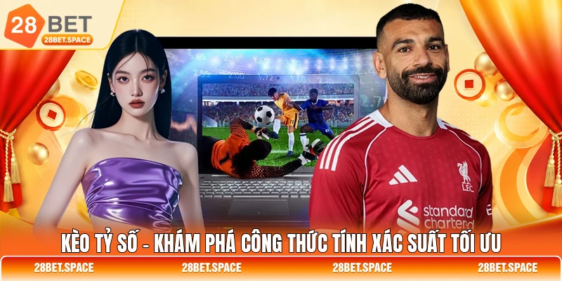 Kèo Tỷ Số - Khám Phá Công Thức Tính Xác Suất Tối Ưu