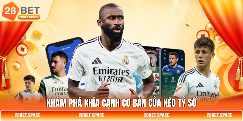 Khám phá khía cạnh cơ bản của kèo tỷ số
