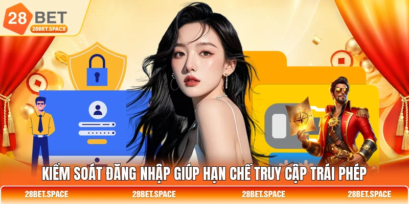 Kiểm soát đăng nhập giúp hạn chế truy cập trái phép
