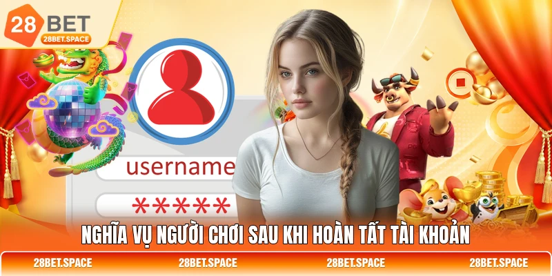 Nghĩa vụ người chơi sau khi hoàn tất tài khoản