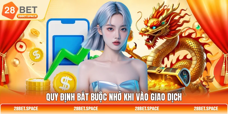 Quy định bắt buộc nhớ khi vào giao dịch