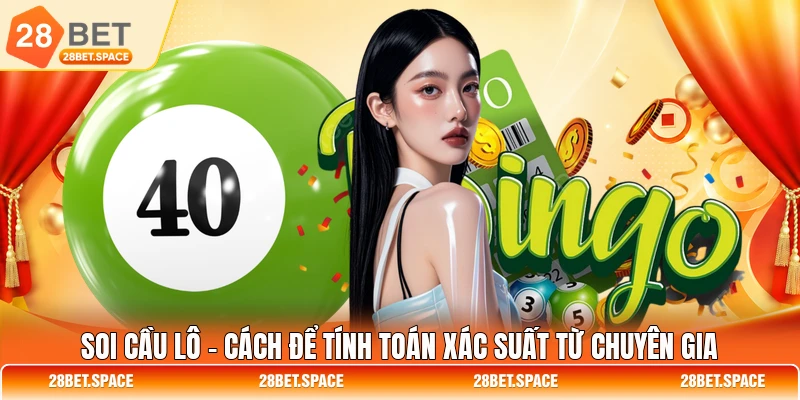 Soi Cầu Lô - Cách Để Tính Toán Xác Suất Từ Chuyên Gia