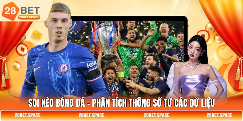 Soi Kèo Bóng Đá - Phân Tích Thông Số Từ Các Dữ Liệu