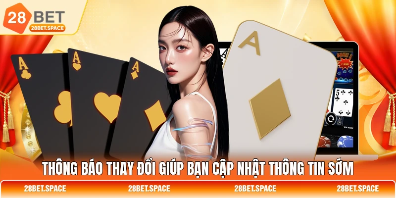 Thông báo thay đổi giúp bạn cập nhật thông tin sớm