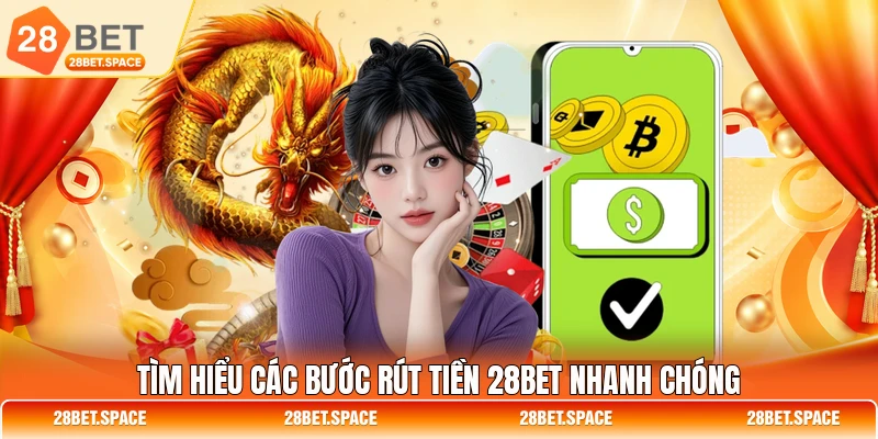 Tìm hiểu các bước rút tiền 28BET nhanh chóng