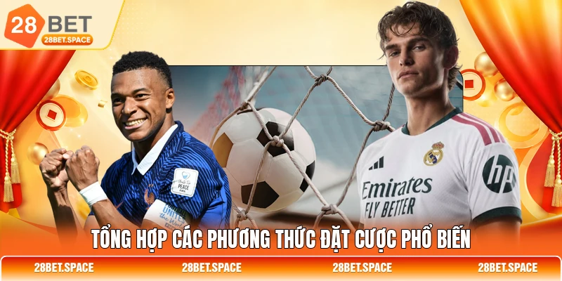 Tổng hợp các phương thức đặt cược phổ biến