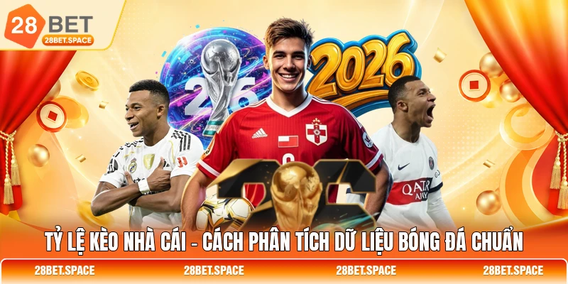 Tỷ Lệ Kèo Nhà Cái - Cách Phân Tích Dữ Liệu Bóng Đá Chuẩn